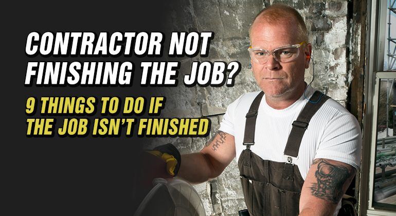 9 Things To Do If Your Contractor Doesn't Finish The Job - Make It Right®